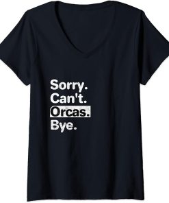 Womens Funny Sorry, Can"t Orcas Bye text graphic V-Neck T-Shirt