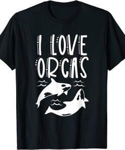 I Love Orcas Protect Orca Whale Sea T-Shirt