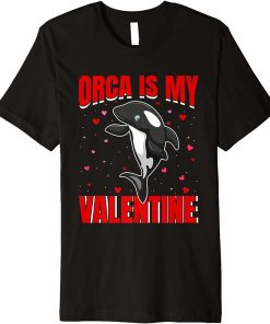 Orca Is My Valentine Heart Shape Orca Fish Valentine Premium T-Shirt