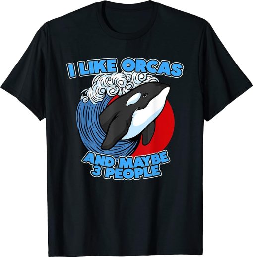 Funny Pun Orca Whale Graphic I Like Orcas and Maybe 3 People T-Shirt