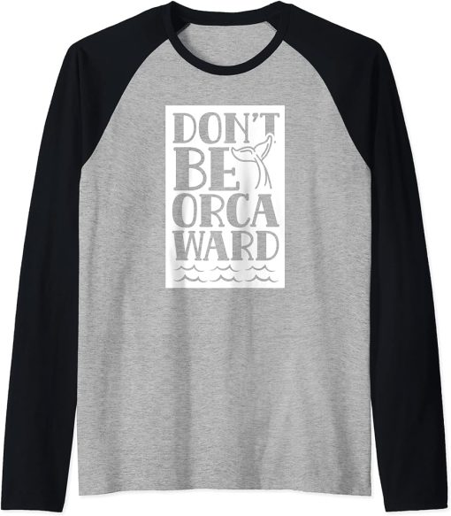 Don"t Be Orcaward Humor Orca Awkward Orcas Raglan Baseball Tee